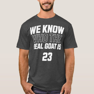 Wir wissen, wer die echte Ziege ist T-Shirt