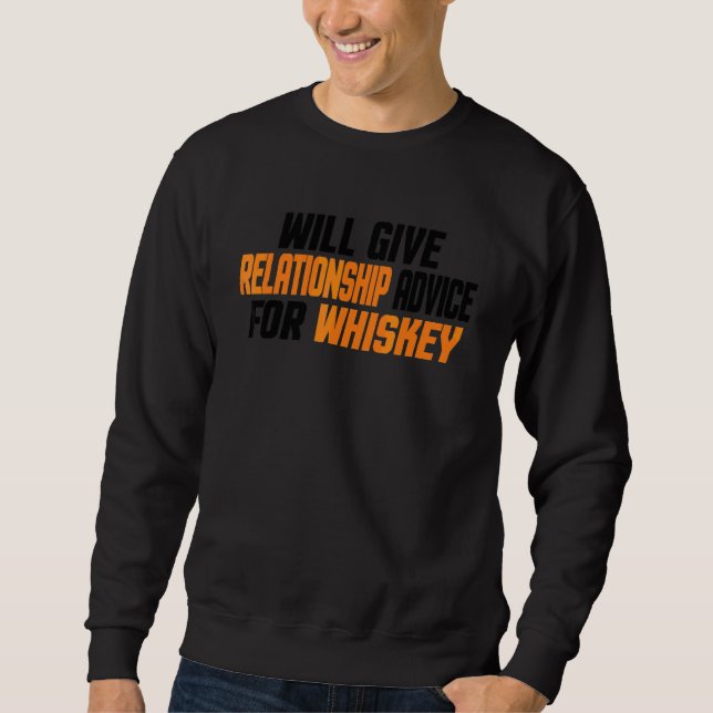 Wird Beziehungsratschläge für Whiskey geben Sweatshirt (Vorderseite)