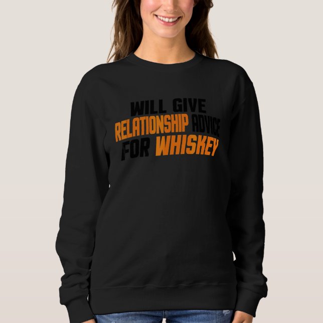 Wird Beziehungsratschläge für Whiskey geben Sweatshirt (Vorderseite)