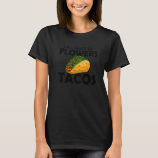 Wird Blumen Für Tacos Florist Pflanzen Botanisch A T-Shirt