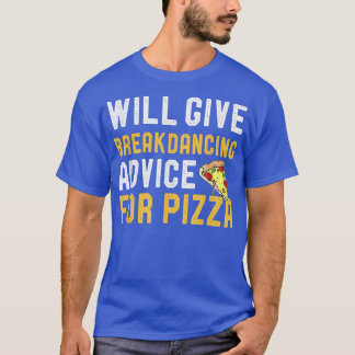 Wird Break Tanzberater für Pizza Funny Pizz geben T-Shirt