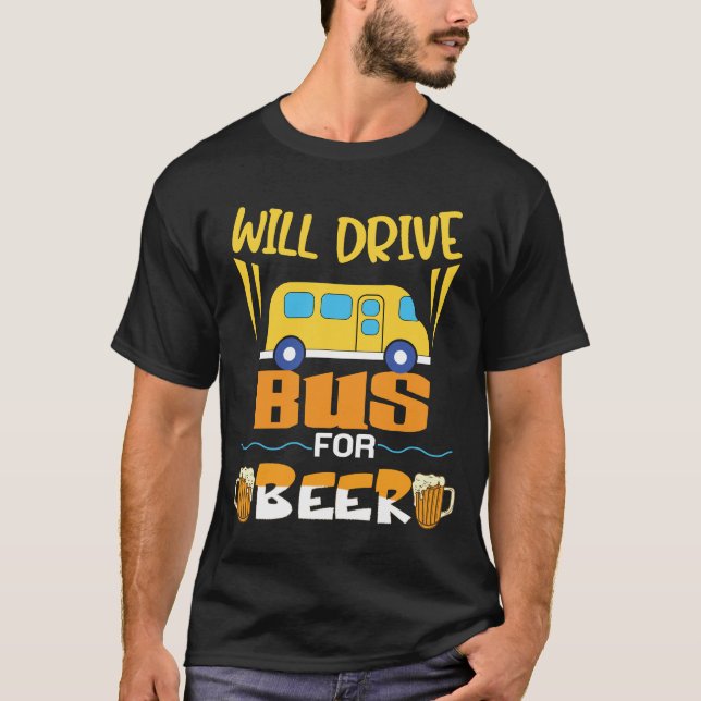 Wird Bus fahren für Bier Lustiges Busfahrer T-Shir T-Shirt (Vorderseite)