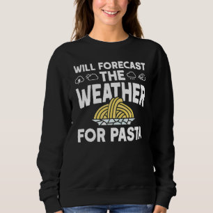 Wird das Wetter für Pasta Meteorologe vorhersagen Sweatshirt