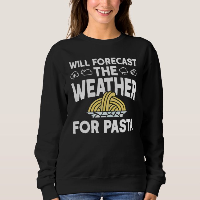 Wird das Wetter für Pasta Meteorologe vorhersagen Sweatshirt (Vorderseite)