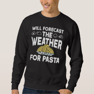 Wird das Wetter für Pasta Meteorologe vorhersagen Sweatshirt