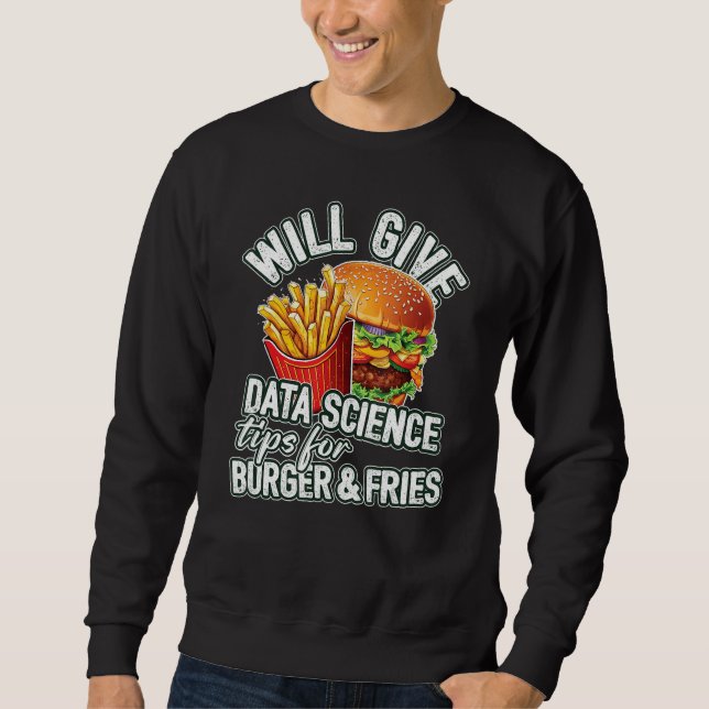 Wird Data Science-Tipps für Burger & Pommes geben Sweatshirt (Vorderseite)
