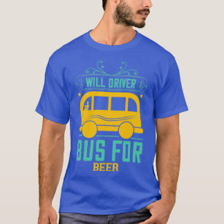 Wird der Bus für Bier fahren T-Shirt