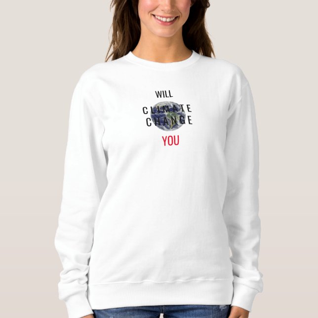 Wird der Klimawandel Euch Botschaft Weißes Sweatsh Sweatshirt (Vorderseite)