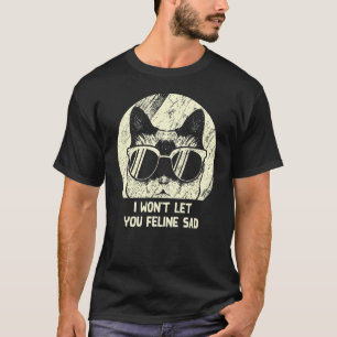 Wird dich nicht felin traurig Katze Positivität T-Shirt