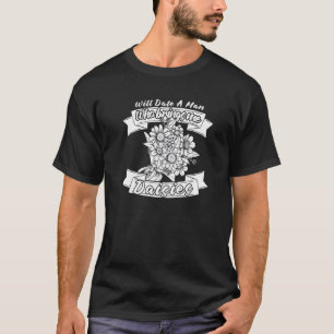 Wird einen Mann daten, der mir Gartengärtnerei-Gän T-Shirt