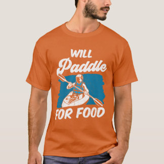 Wird für Essen paddeln Kayakist Kayaking Kayak Mäd T-Shirt