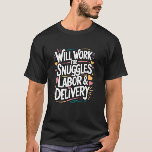 Wird für Knuddler Geburtsarbeit arbeiten, L & D Kr T-Shirt