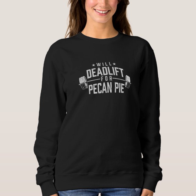 Wird für Pekannusskuchen Deadlift machen Lustiger  Sweatshirt (Vorderseite)