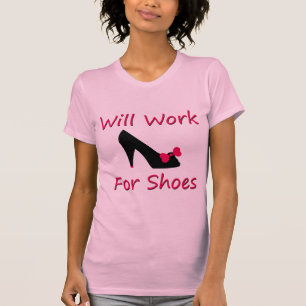 wird für Schuhe arbeiten T-Shirt