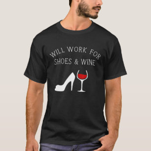 wird für Schuhe und Wein Funny arbeiten T-Shirt