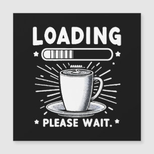 Wird geladen Bitte warten Sie auf Kaffee lustiger Magnetkarte