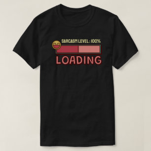 Wird geladen… Sarkasmus-Level: 100% T-Shirt