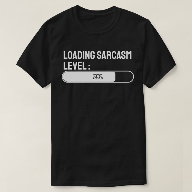 Wird geladen… Sarkasmus-Level: 75% T-Shirt (Design vorne)
