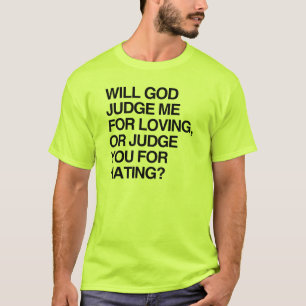 WIRD GOTT MICH FÜR MEINE LIEBE RICHTEN T-Shirt
