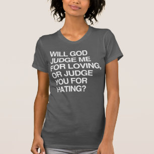 WIRD GOTT MICH FÜR MEINE LIEBE RICHTEN T-Shirt