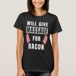 wird Massage für Bacon Therapist Massage geben die T-Shirt
