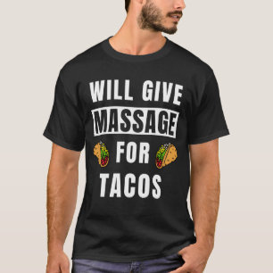 wird Massage für Tacos Therapeuten Massage geben d T-Shirt