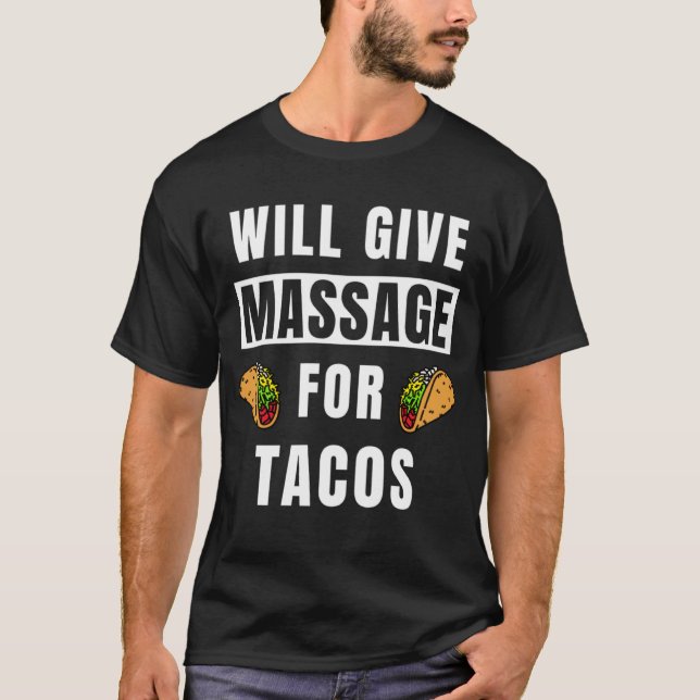 wird Massage für Tacos Therapeuten Massage geben d T-Shirt (Vorderseite)