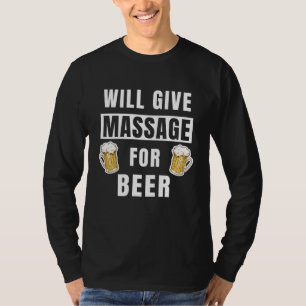 Wird Massage gegen Bier geben Therapeut Massage T T-Shirt