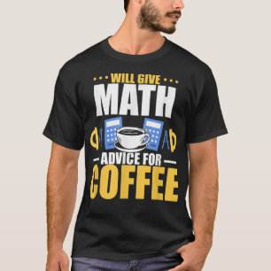 Wird mathematische Ratschläge für Kaffee geben T-Shirt