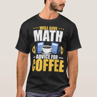 Wird mathematische Ratschläge für Kaffee geben T-Shirt