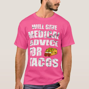 Wird medizinischen Rat für Tacos geben Krankenschw T-Shirt