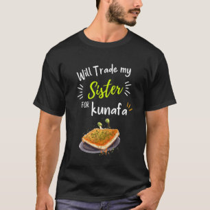 Wird meine Schwester Kunafa Funny Meme tauschen T-Shirt