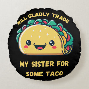 Wird meine Schwester von Tacos tauschen Rundes Kissen