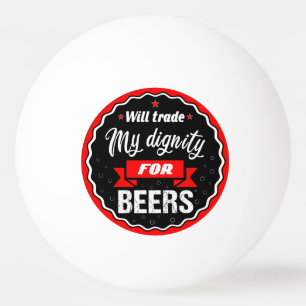 Wird meine Würde gegen Bier tauschen Tischtennisball