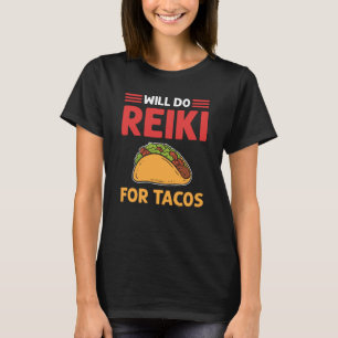Wird Reiki für Tacos tun Lightworker Reiki Praktik T-Shirt
