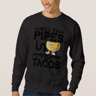 Wird Rohre Für Tacos Reparieren Rohrinstallateur K Sweatshirt