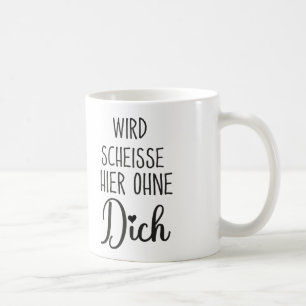 Wird Scheisse Hier Ohne Dich, Jobwechsel geschenk Kaffeetasse