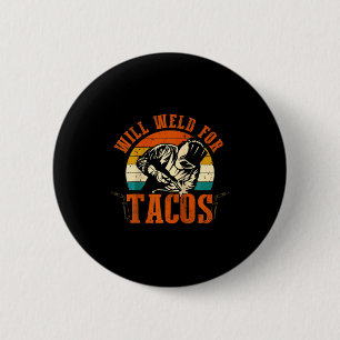 Wird Tacos schweißen Schweißer Lustiges Schweißkos Button