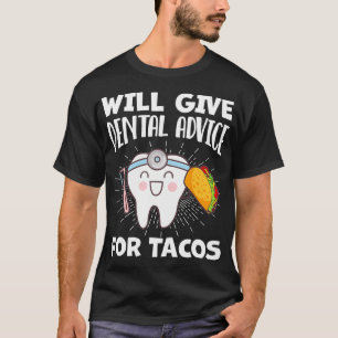 Wird Zahnärztliche Beratung Für Tacos geben Lustig T-Shirt