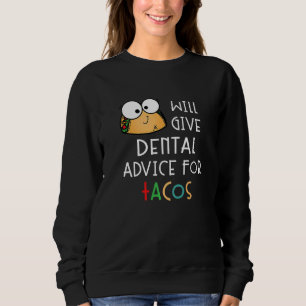 Wird Zahnärztlichen Rat Für Tacos geben Lustiger Z Sweatshirt