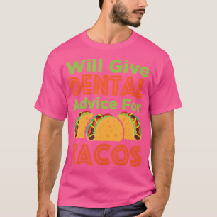 Wird Zahnärztlichen Rat Für Tacos Geben T-Shirt