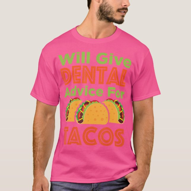 Wird Zahnärztlichen Rat Für Tacos Geben T-Shirt (Vorderseite)