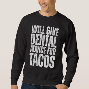 Wird Zahnärztlichen Rat Für Tacos Geben Zahnarzt Sweatshirt