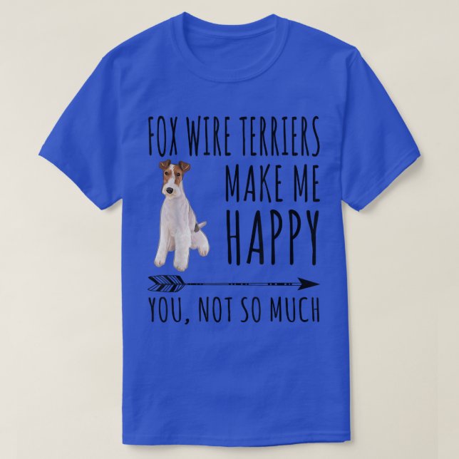 Wire Fo Terriers Make Me Happy You Not So Much Dog T-Shirt (Design vorne)