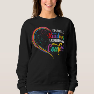 Wirf Freundlichkeit wie Confetti Sei nette Teache Sweatshirt
