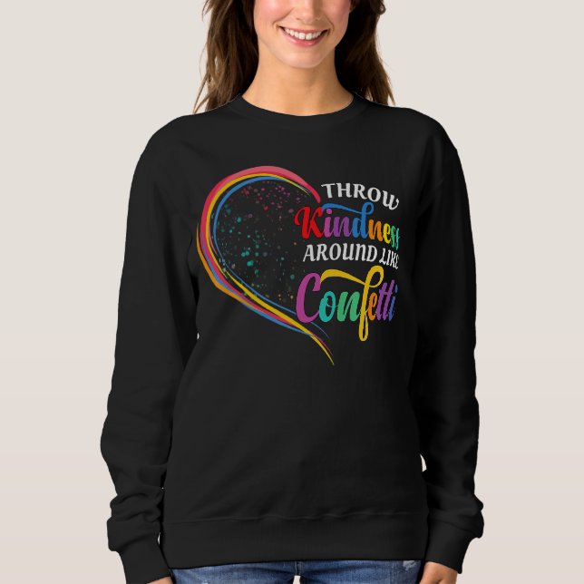 Wirf Freundlichkeit wie Confetti Sei nette Teache Sweatshirt (Vorderseite)