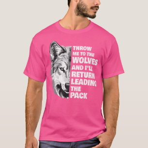 Wirf mich zu den Wölfen und ich werde wieder Wol a T-Shirt