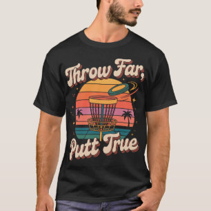 Wirf Weit Putt Wahrer Disc Golf Pion T-Shirt