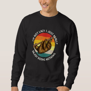 Wirklich geniessen Sie es, nichts Sloth Sloth Spaß Sweatshirt