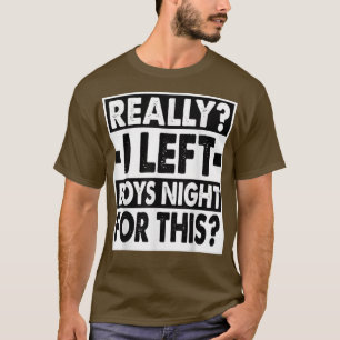 Wirklich, ich Verließ Jungs Nacht für diese lustig T-Shirt